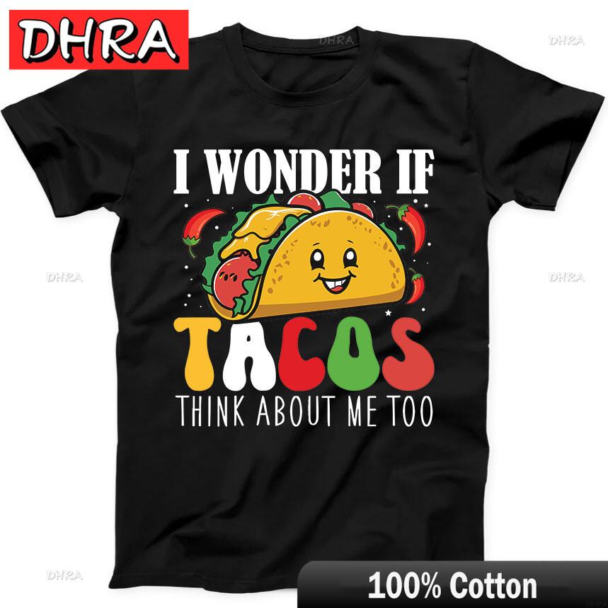 

I Wonder If Tacos Think about Me Too Best Seller Funny Gift Black T Shirt Chic Streetwear Tees Tops for Weekend Style TShirt 3XL