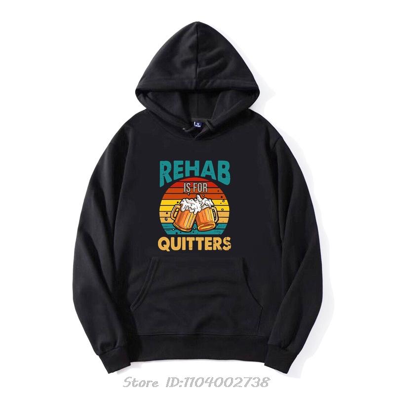 Funny Rehabilition Wine Beer Rehab Is For Quitters Hoodie Style Shirts Men Clothing Pullover Sweatshirt Harajuku Oversized Hoody