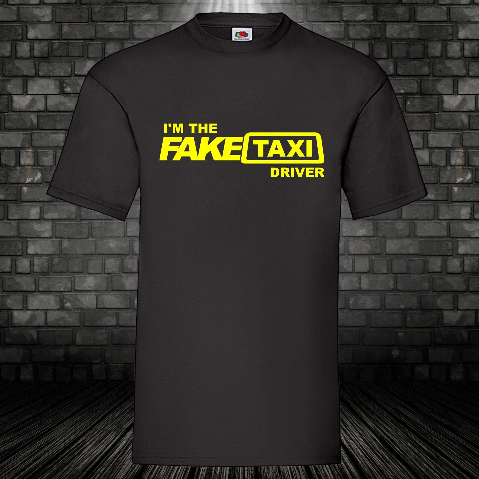 I m The Fake Taxi Driver T-Shirt Present Shirt Gift Fun Party Fun S - 5XL S