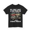 I Dont Have a Car Problem I Have a Storage Problem Car Lover Unisex TShirt Unisex T-Shirt