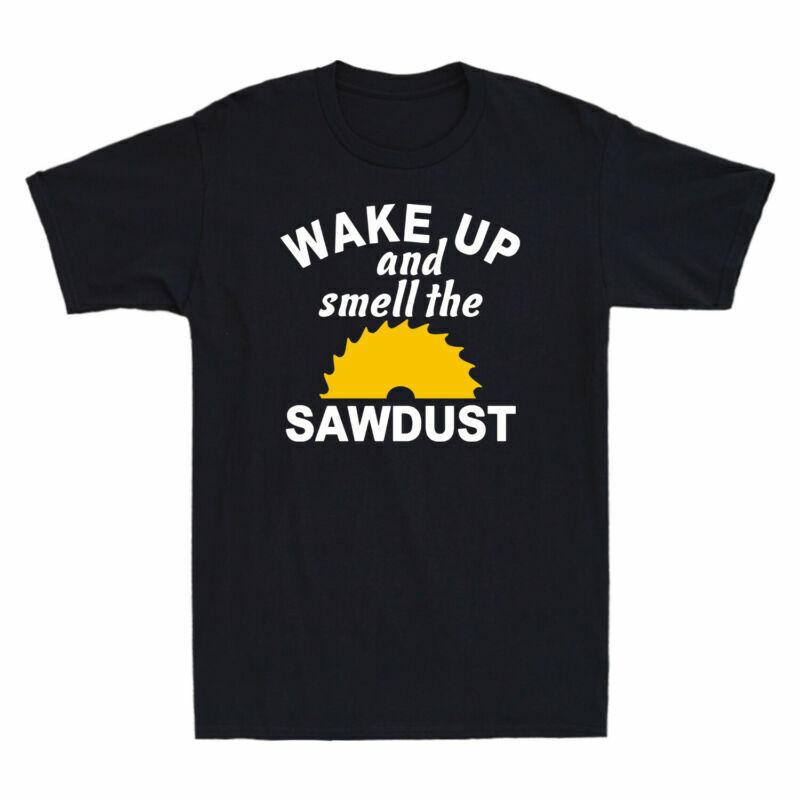 Sawdust Wake TShirt Woodworking The Smell Fathers And Dad Gift Up Day Unisexs S