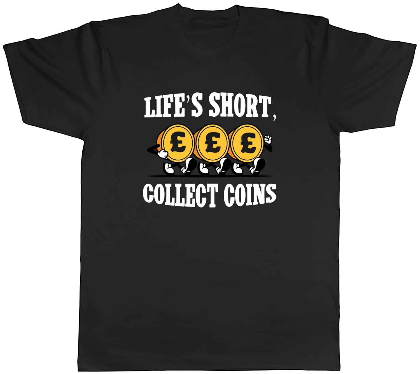 Life s Short Collect Coins Mens T-Shirt Collector Coinage Tee Gift XXXXL