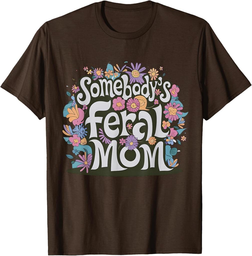 Somebody's Feral Mom Funny Mother's Day Present Unisex T-Shirt