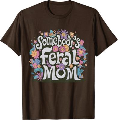 Somebody's Feral Mom Funny Mother's Day Present Unisex T-Shirt