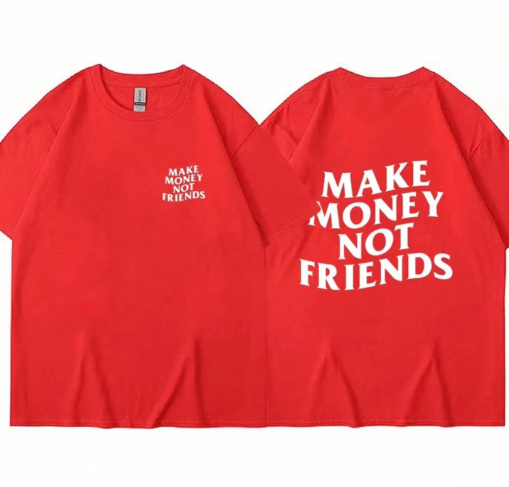 Cotton Make Money Not Friends T-shirts Hip Hop T-shirt Streetwear Summer Men Women Short Sleeve Round Neck Cotton Tees Unisex