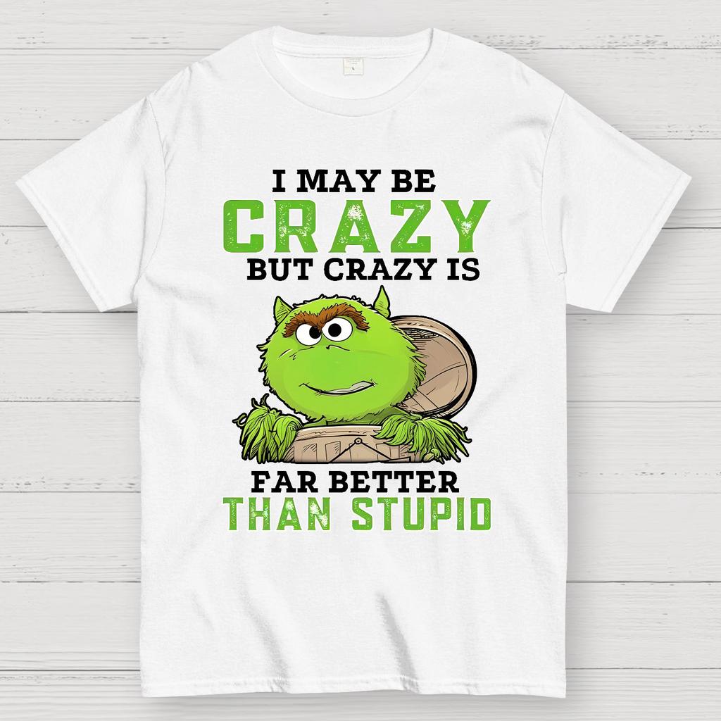 I May Be Crazy But Crazy Is Far Better Than Stupid Cotton Summer Casual Cool Loose T-Shirt