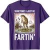Sometimes I Just Be Fartin' Frog T-Shirt