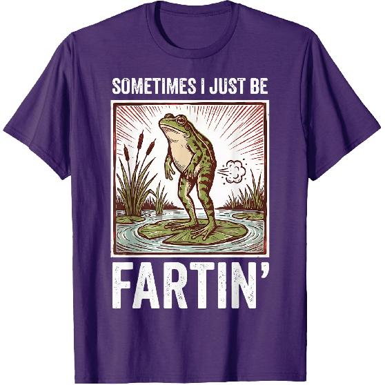 Sometimes I Just Be Fartin' Frog T-Shirt