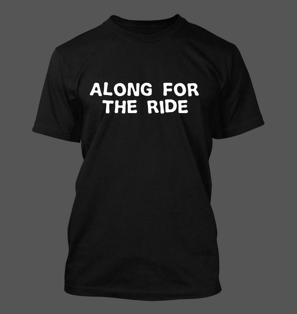 Along For The Ride - Men s Soft and Comfortable T-Shirt Mens Womens Tees Top S