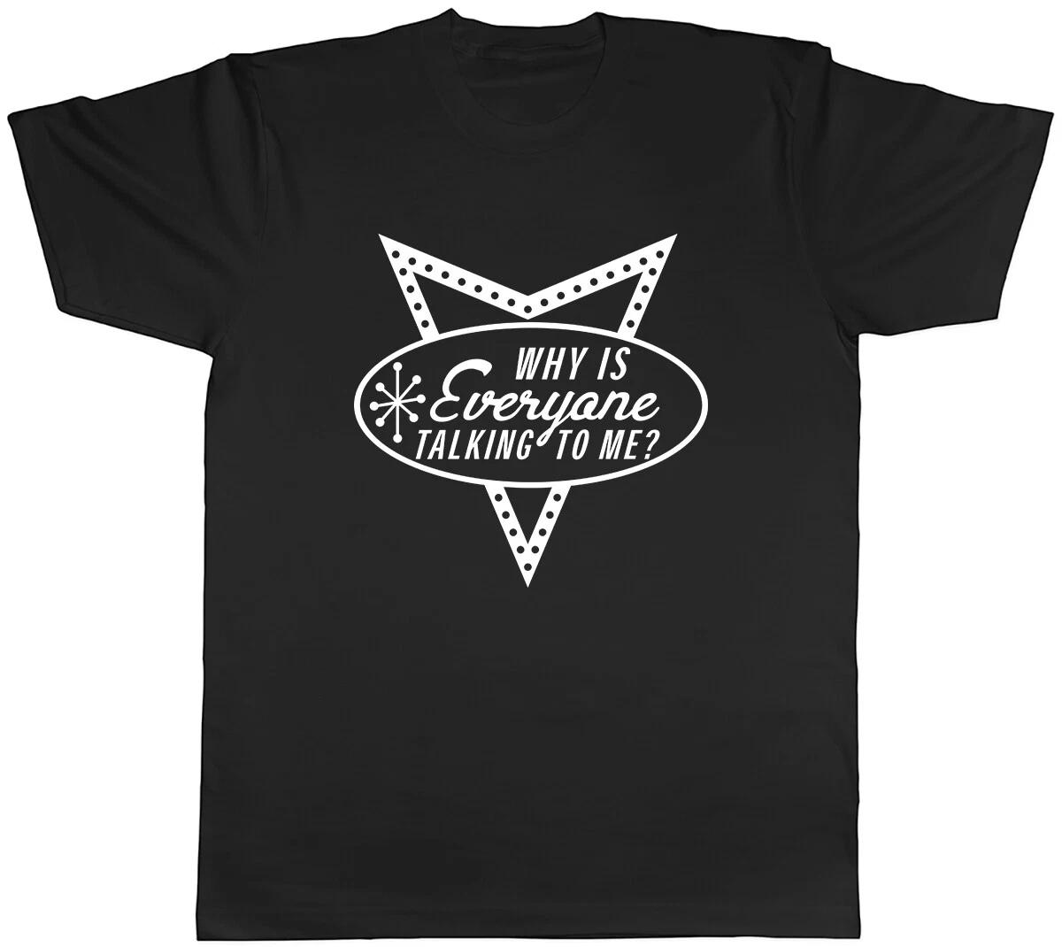 why is everyone talking to me Mens Unisex T-Shirt Tee XL