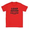2026 Lead Never Follow Leaders Unisex T Shirt  Casual Tee Shirt Short Sleeve O Neck TShirt Cotton Gift Idea Clothes