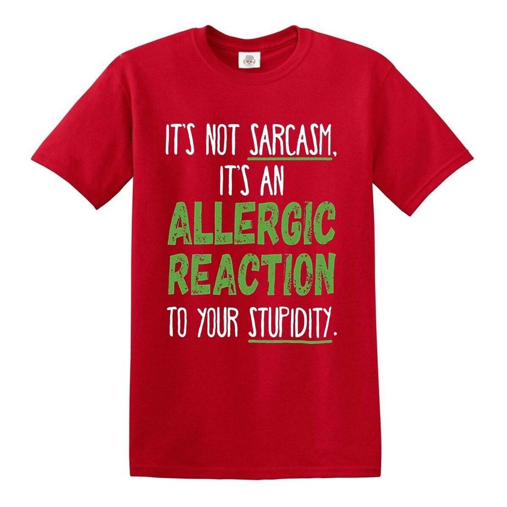Its an allergic reaction not sarcasm rude funny sass slogan novelty t shirt top