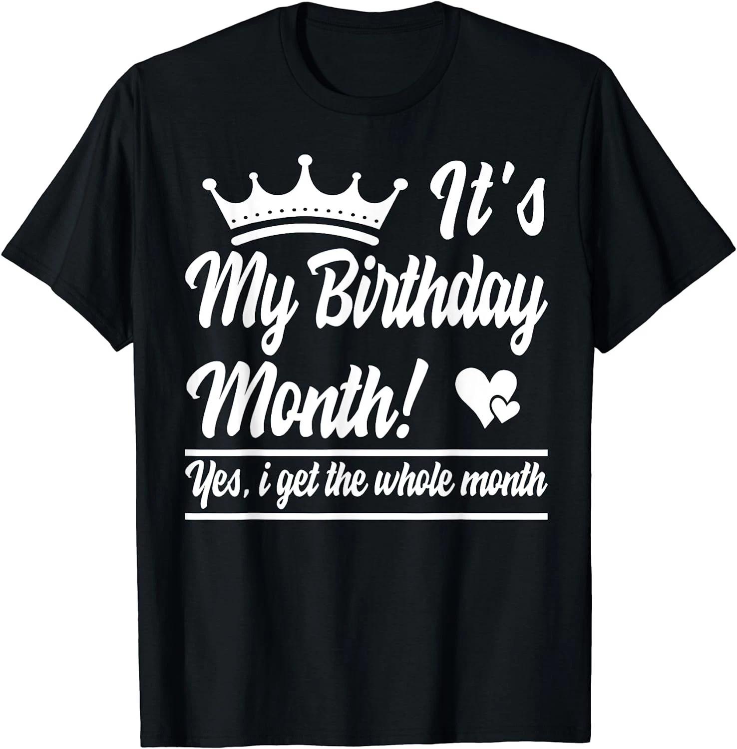It is My Birthday Yes The Whole Month Birthday Gift Unisex T-Shirt XXXXL
