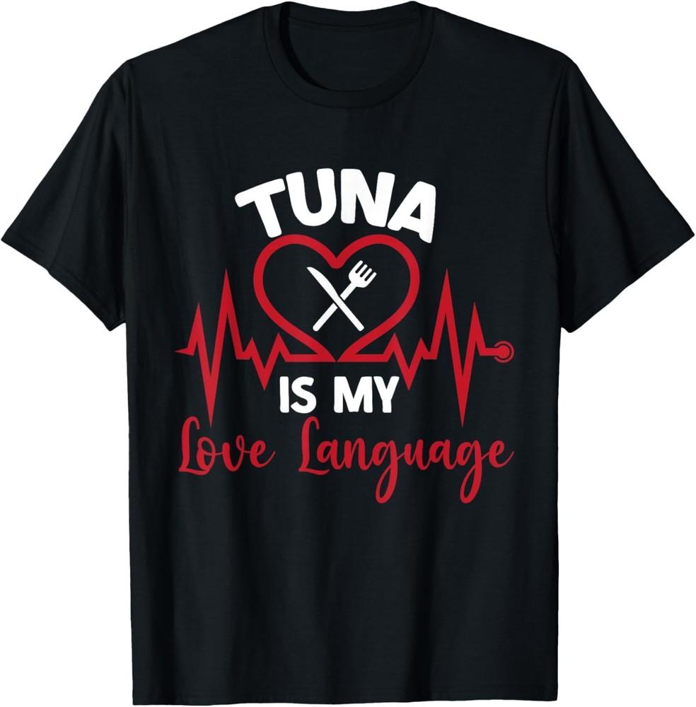 Tuna Is My Love Language Food Palate Saying Puns T-Shirt Unisex T-Shirt XL