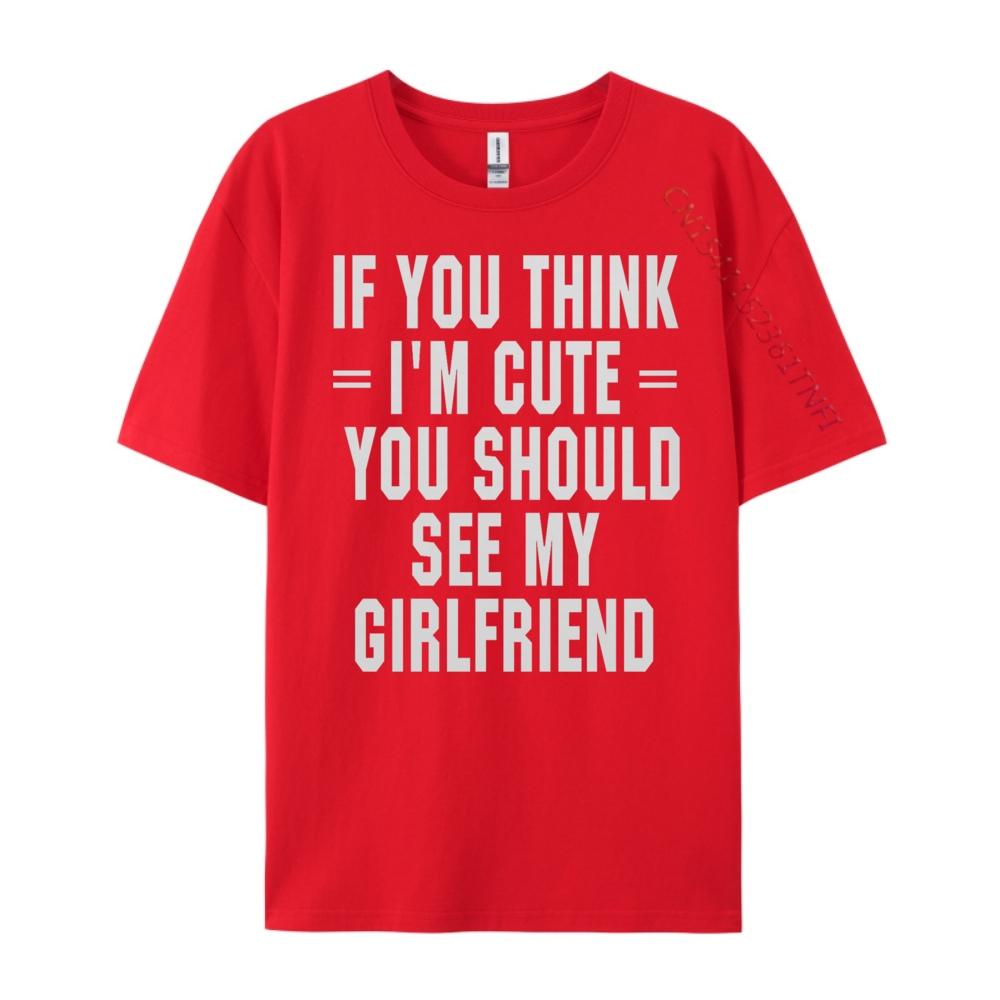 If You Think I M Cute You Should See My Funny Shirt Unisex Clothing Graphic Cotton Streetwear Short Sleeve Casual