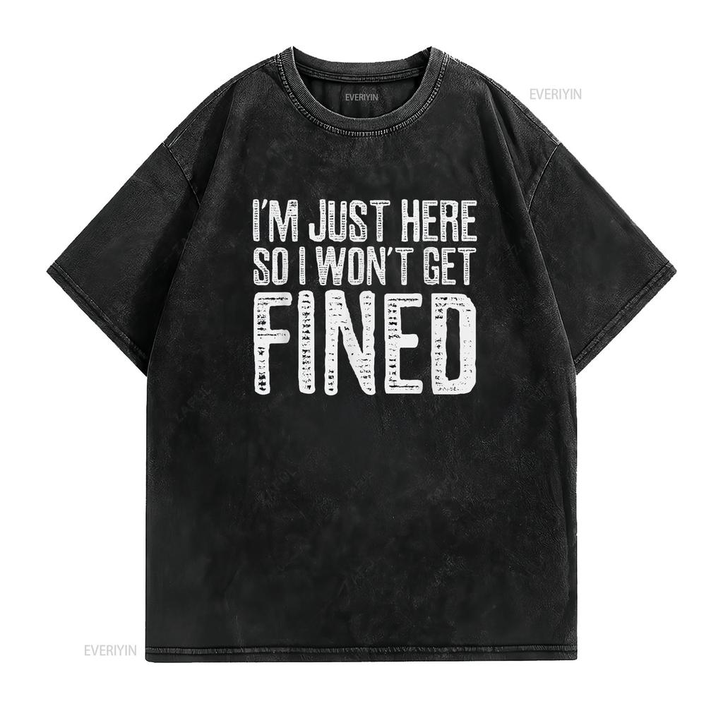 I m Just Here So Won t Get Fined Shirt Funny Sports vintage Washed graphic Top For Everyday Wear Versatile homme streetwear