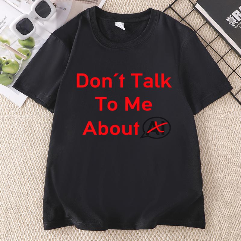 Dont Talk To Me About AI T Shirt Funny Introvert Humor Tshirt Cotton Unisex Unisex Printing Tshirt Unisex Oneck Short Sleeve Tees