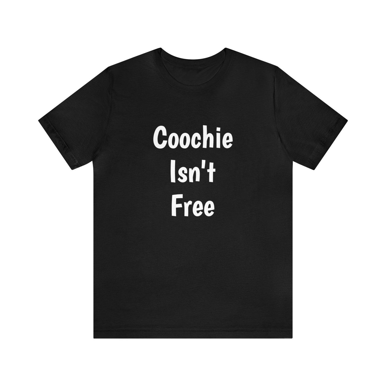 Coochie Isn t Free Tee M
