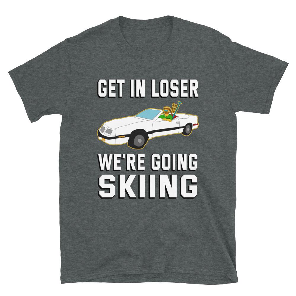Get In Loser We re Going Skiing Ski Skier Mean Girls LeBaron Funny Yes T-Shirt S