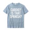 Cardio Is That Spanish Funny Gym Fitness Workout Gift Idea TShirt Cotton Tops Shirt Summer On Sale Design Tshirts