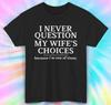 Ich hinterfrage nie die Entscheidungen meiner Frau Unisex-T-Shirt | Lustiges Geschenk für Ehemänner Tee | S-4XL