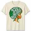 More Blacks More Dogs More Irish Ireland Flag Slogan Text Unisexs Unisexs TShirt