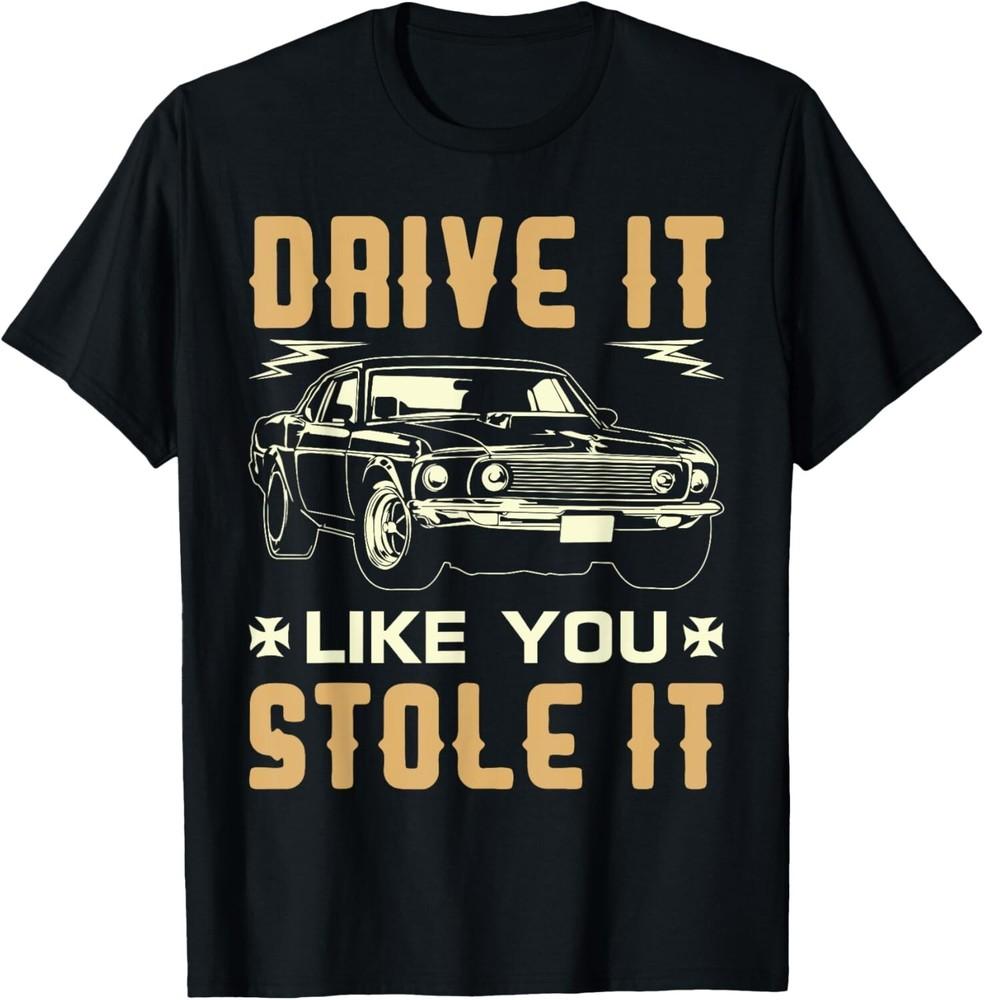 

Funny Race Car Moto Drive It Like You Stole It Car Racing Gift Unisex T-Shirt 4XL