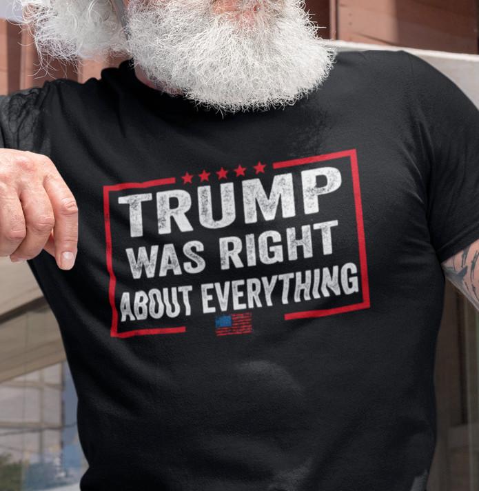 Trump Was Right About Everything Funny Election Trump 2024 Political Shirts