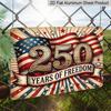 2D Flat, 1pc "250 Years of Freedom" USA Patriotic Aluminium Sign 12x8 Inch - Vintage American Flag Design, USA 250th Anniversary Independence Day
