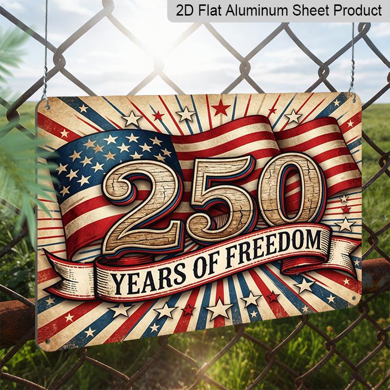 2D Flat, 1pc "250 Years of Freedom" USA Patriotic Aluminium Sign 12x8 Inch - Vintage American Flag Design, USA 250th Anniversary Independence Day
