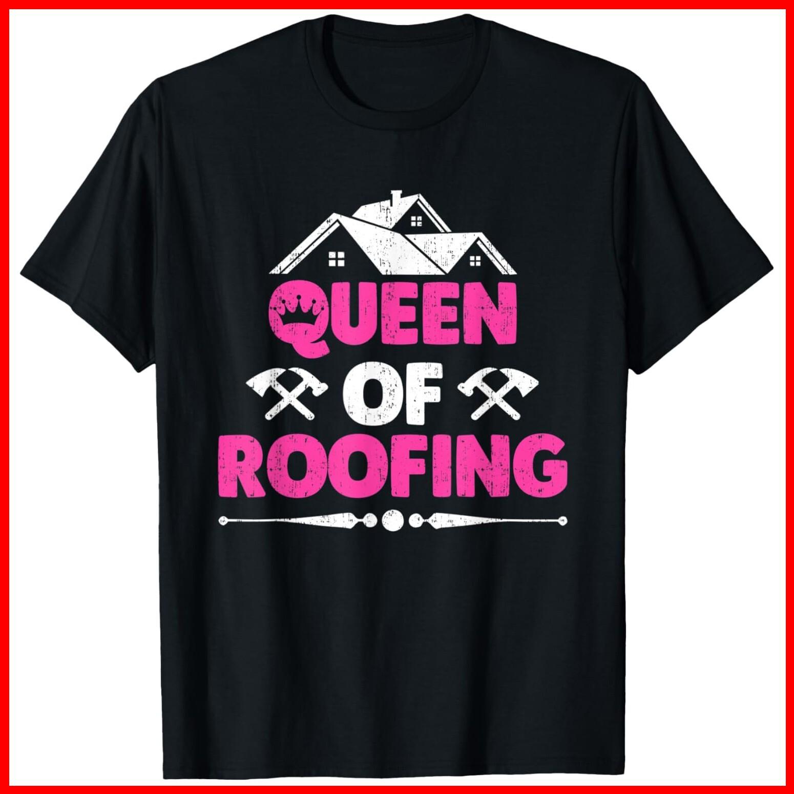 Queen Of Roofing Funny Female Roofing Worker Roofer Black Cotton T-Shirt S-5XL XXXXL