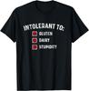 Intolerant To Gluten Dairy Stupidity Funny Sarcastic Celiac T-Shirt