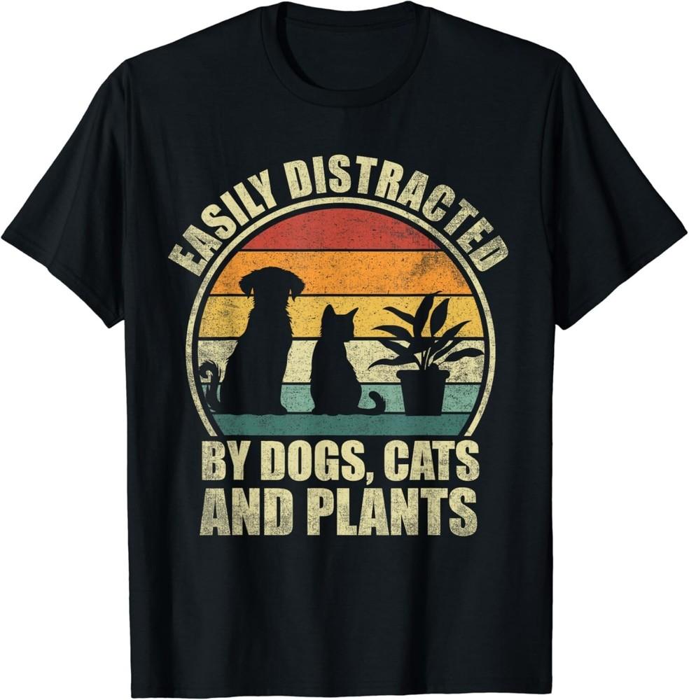 

Easily Distracted By Dogs, Cats And Plants. Cat Plant Lover Gift Unisex T-Shirt M