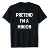 2026 New Unisex Pretend Im A Minion Graphic T Shirt Funny Halloween Costume Party Letter Print Fan Gift Streetwear Short Sleeve