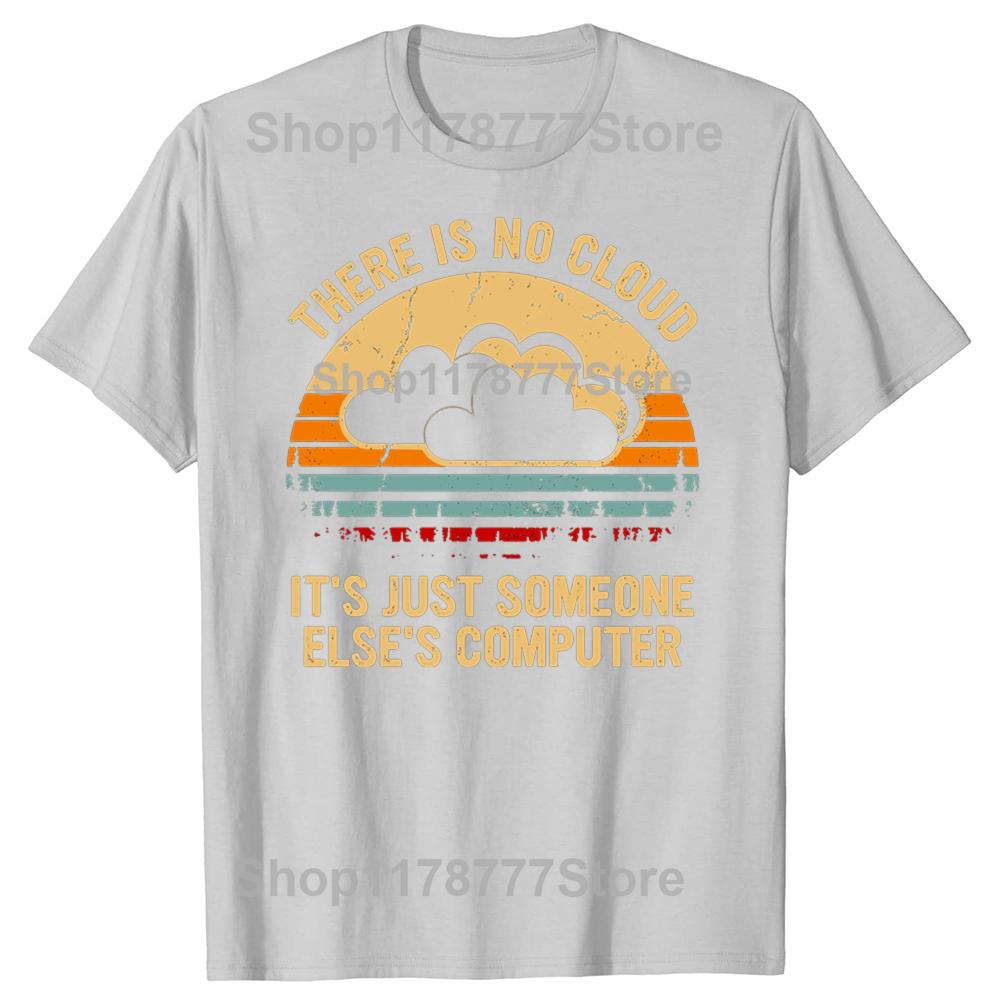 Funny There is no cloud Its just someone elses computer T Shirts Cotton Mens Clothing Fashion Casual Loose Oversized T Shirt