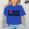 I Love Hot Moms Printed T-Shirts for Women I Love Hot Moms Funny Graphic Shirt Short Sleeve Women's Clothing Summer Fashion Tees