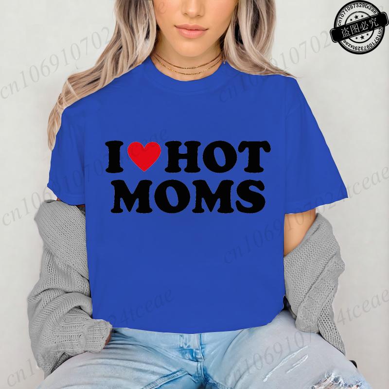 I Love Hot Moms Printed T-Shirts for Women I Love Hot Moms Funny Graphic Shirt Short Sleeve Women's Clothing Summer Fashion Tees