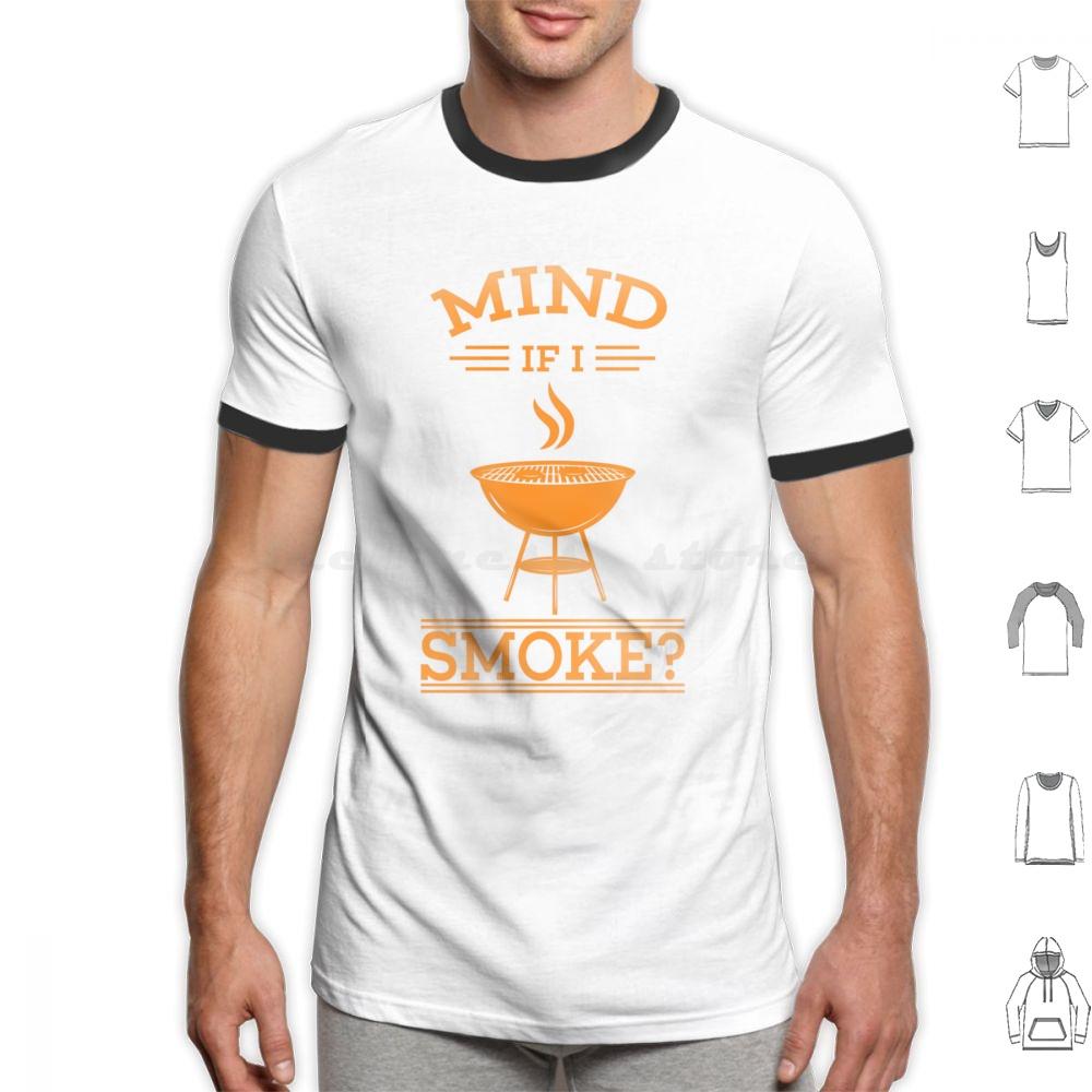 Cool Mind If I Smoke Gift Design For Grills And Smokers T Shirt Big Size 100 Cotton Bbq Smoke Mind If I Smoke Barbecue Grill