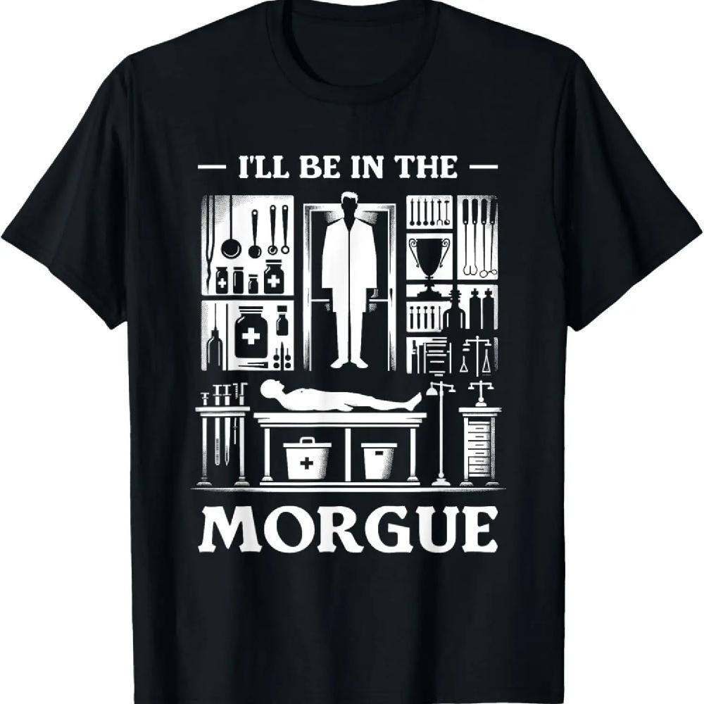 

I ll Be In The Morgue Coroner Medical Examiner T-Shirt XXXXXL чёрный