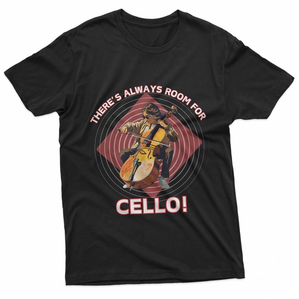 There’s Always Room For Cello Musician Cellist Student Camp TShirt Unisex T-Shirt XXXL