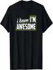 I Know I'm Awesome _ Funny Humor Sarcastic Novelty Graphic T-Shirt