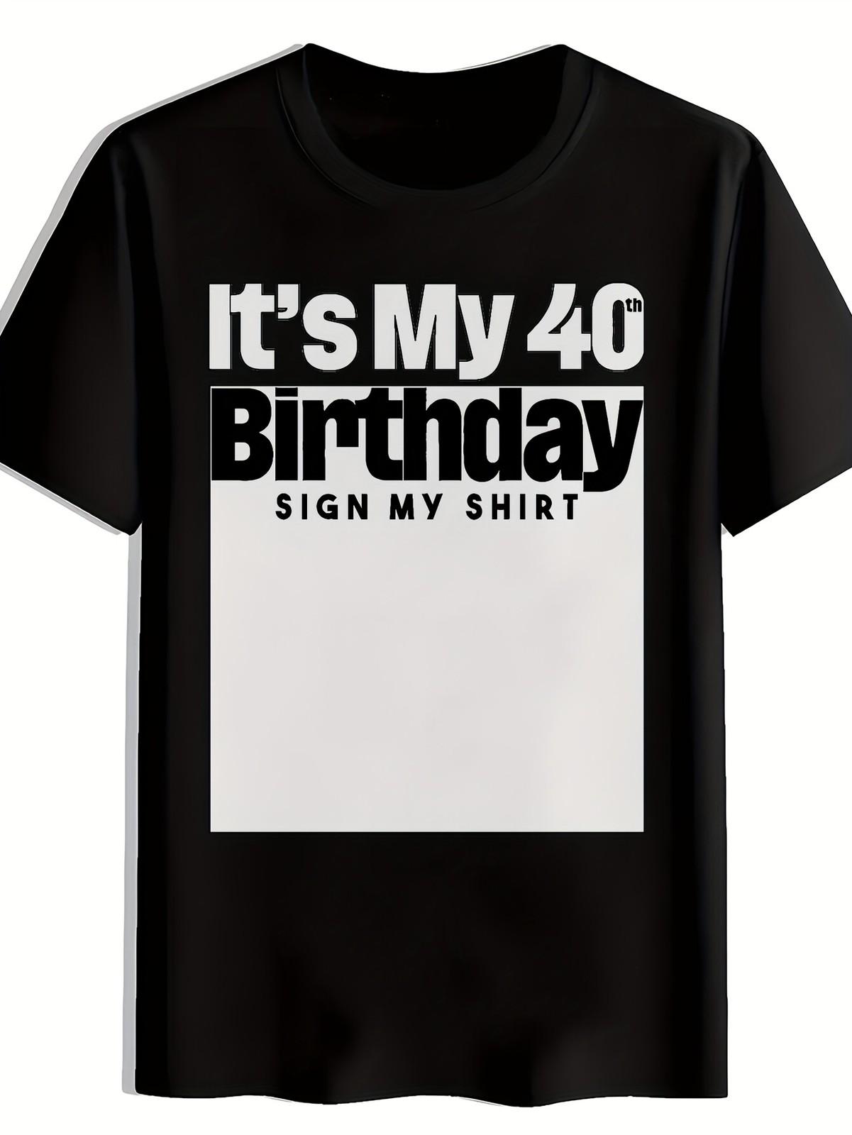 Its My 40th Birthday Sign My Shirt Funny 40th Bday Party Mens T-Shirt XXXL