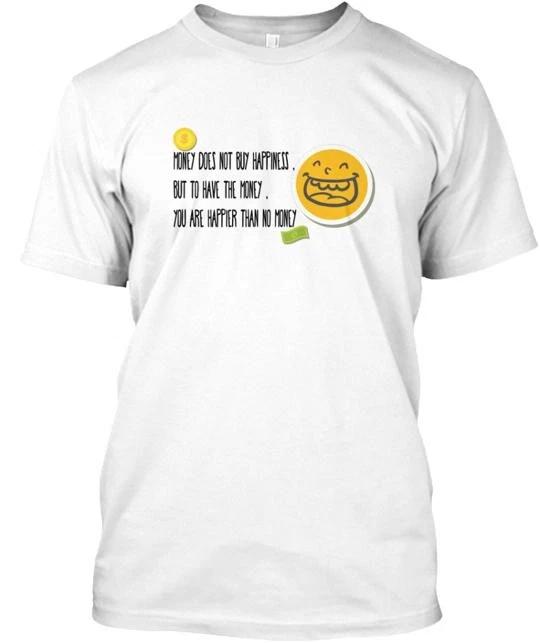 Happiness Money Happy T shirt Made in the USA Size S to 5XL 4XL