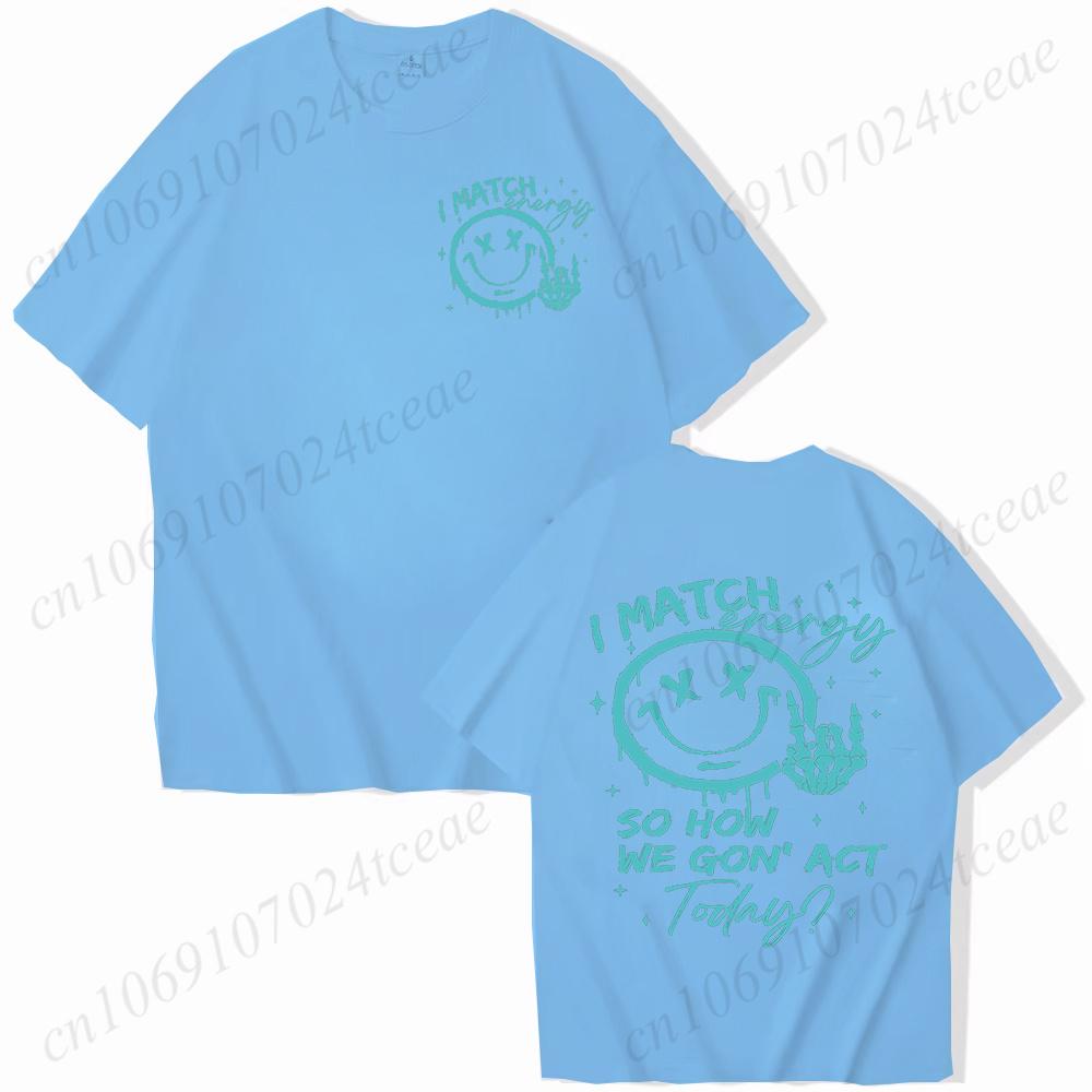 I Match Energy Unisex Tshirts Kindness Sarcastic Trendy Tees Summer Short Sleeve Shirts Birthday Gift Y2k Tops Female Clothing