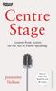 The Centre Stage : Lessons from Actors On the Art of Public Speaking Book
