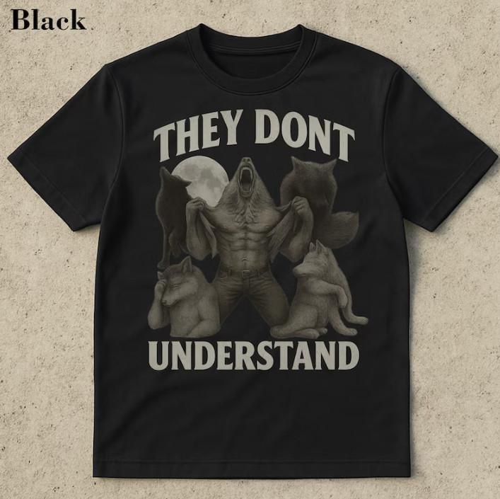 They Don t Understand, werewolf memes, funny cringe shirt, funny meme shirt XXXL