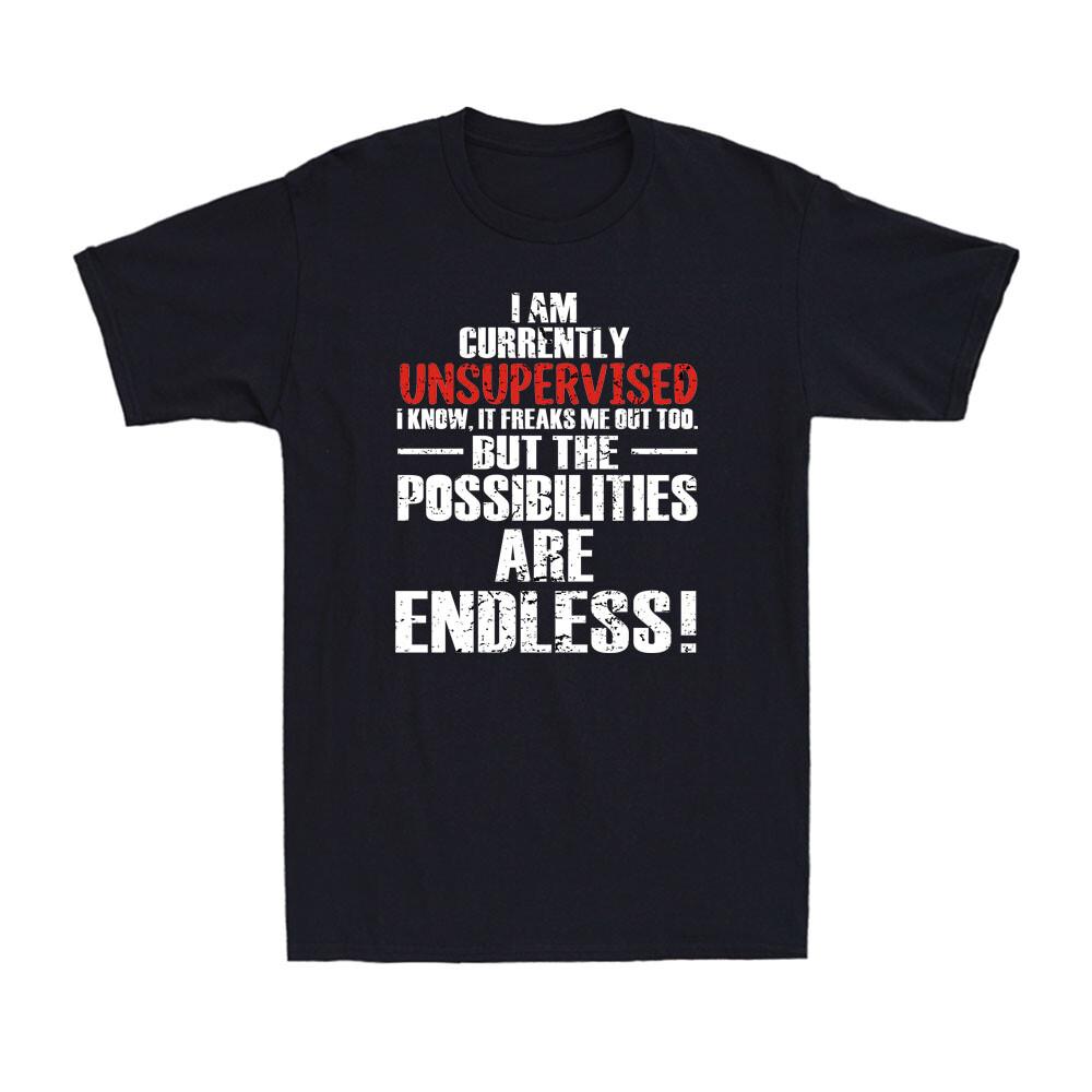 I Am Currently Unsupervised Adult Humor Novelty Funny Sarcasm Men s T-Shirt Unisex T-Shirt S