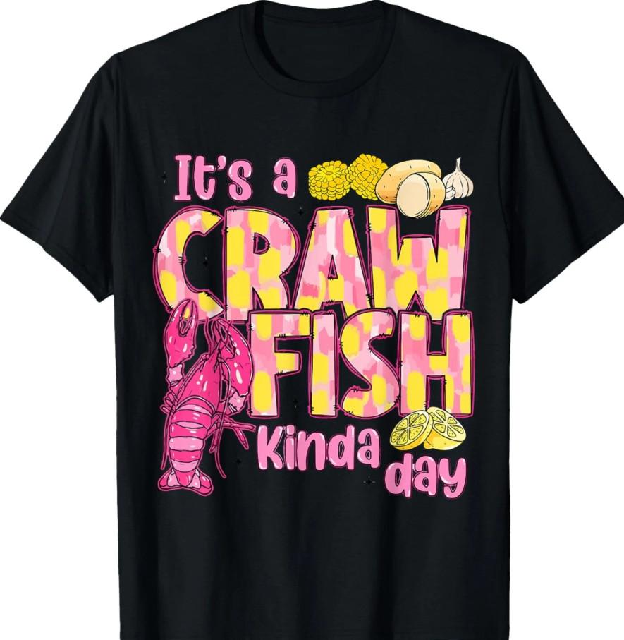 It s A CrawFish Kinda Day Crawfish Funny Louisiana Seafood T-shirt size S-5XL M