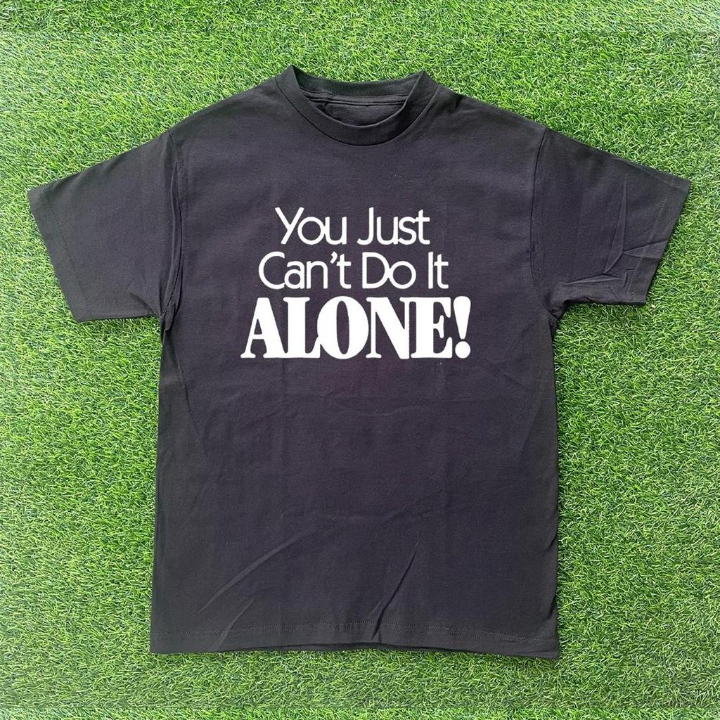 You Cant Do It Alone T-shirt
