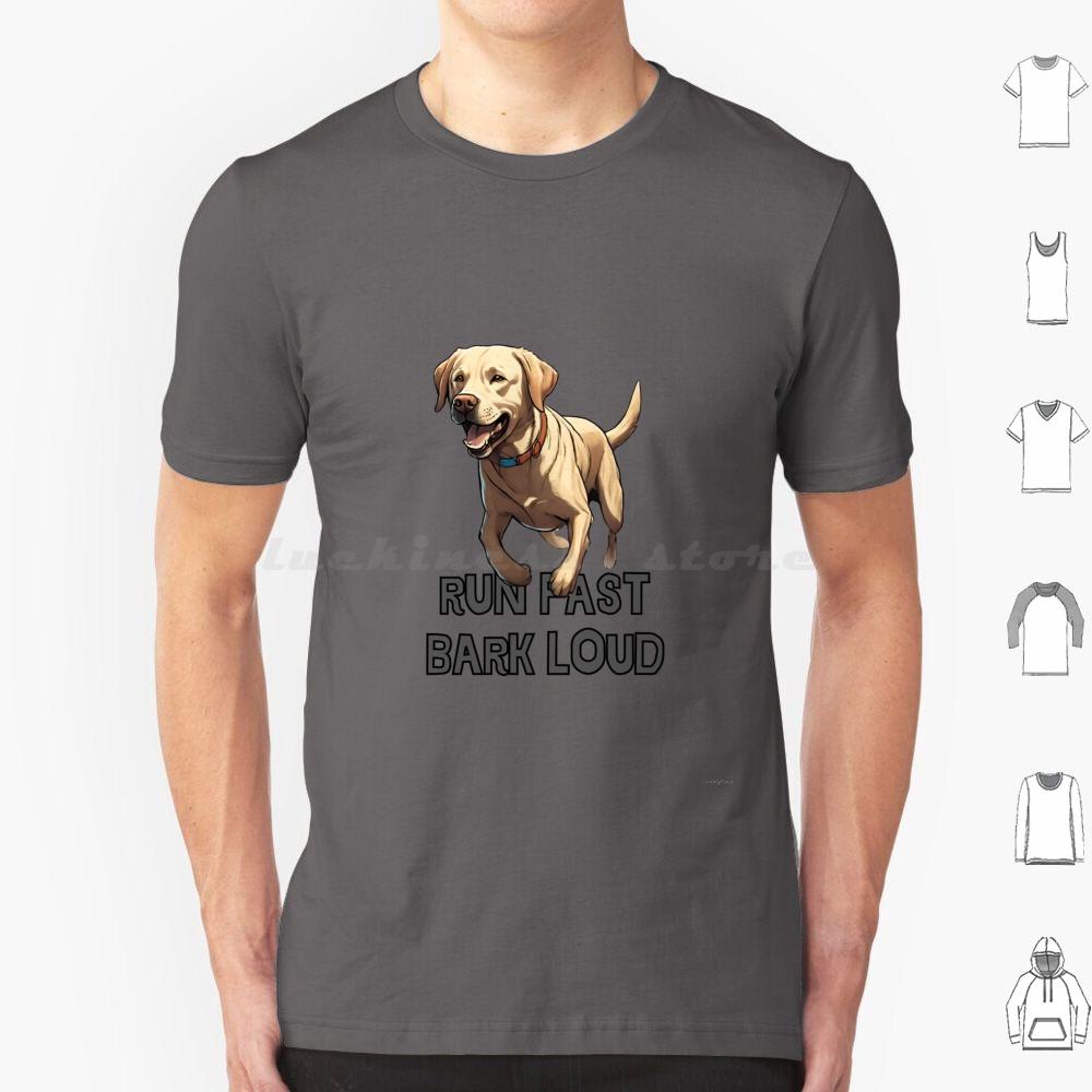 Run Fast Bark Loud Labrador Retriver T Shirt Men Women Kids 6xl Labrador Retriver Dogs Breed Labrador Dog Dog Barking Loud Dog S